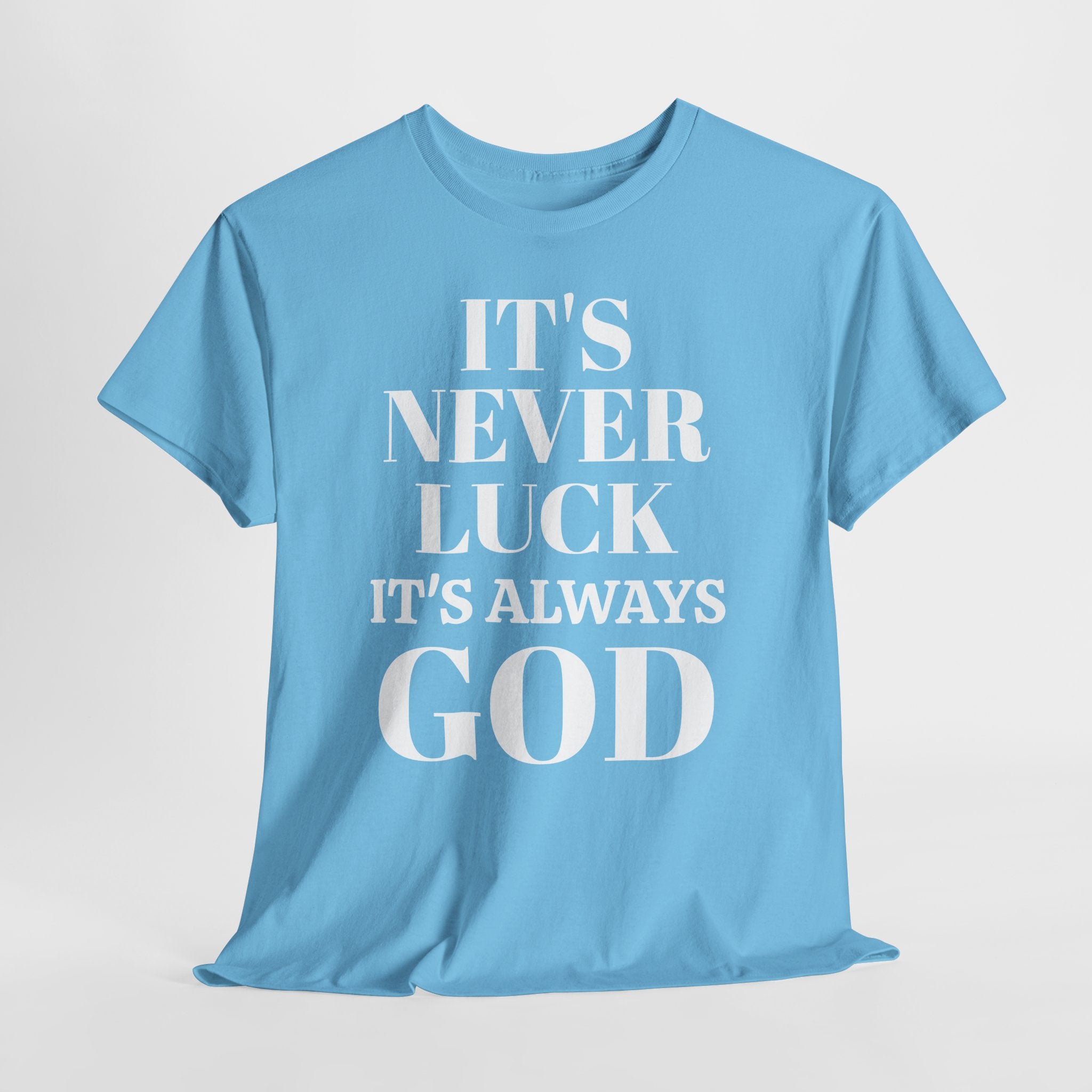It's Never Luck It's Always God Unisex Heavy Cotton Tee