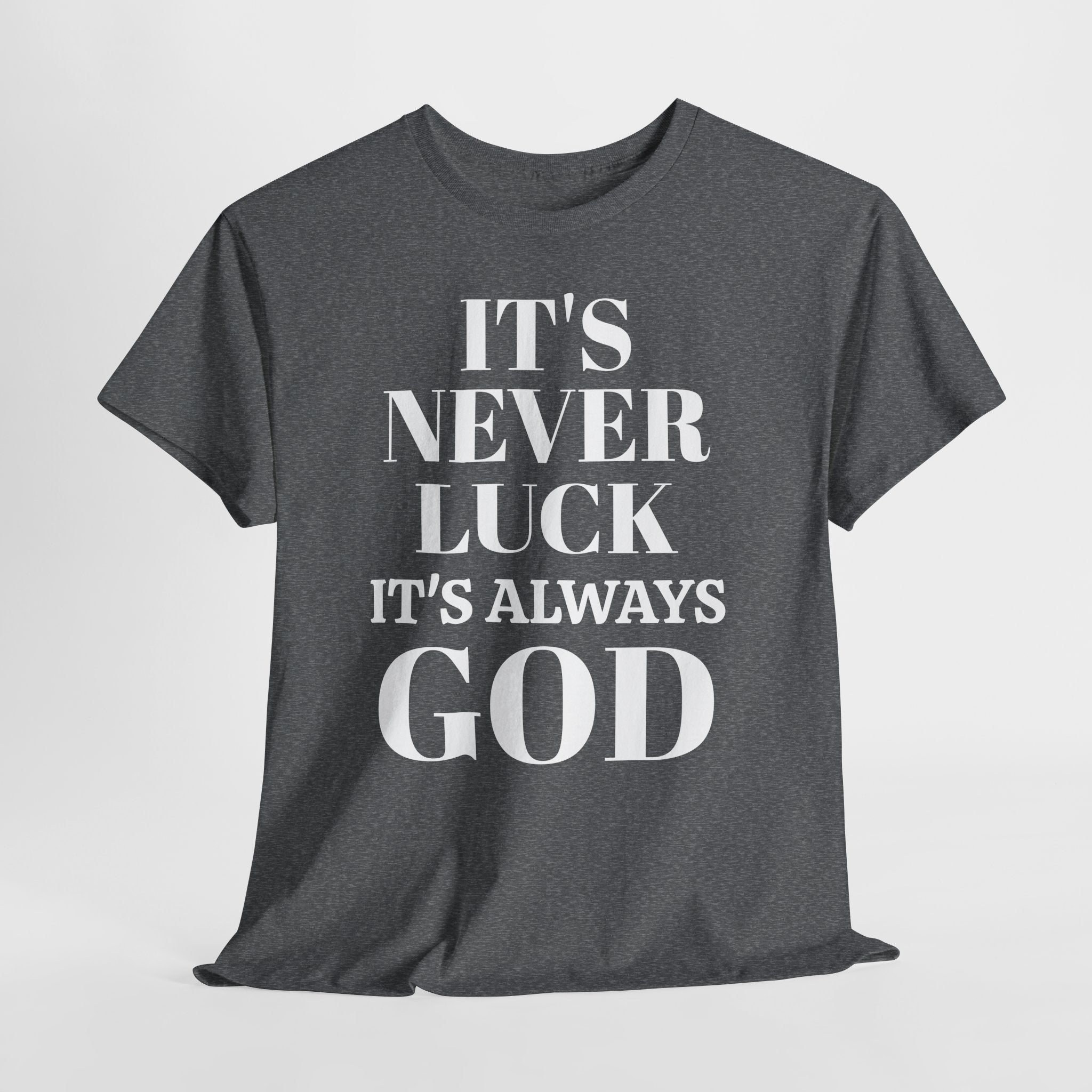 It's Never Luck It's Always God Unisex Heavy Cotton Tee